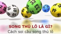 Song thủ lô là gì? Bí kíp bắt song thủ lô chuẩn nhất